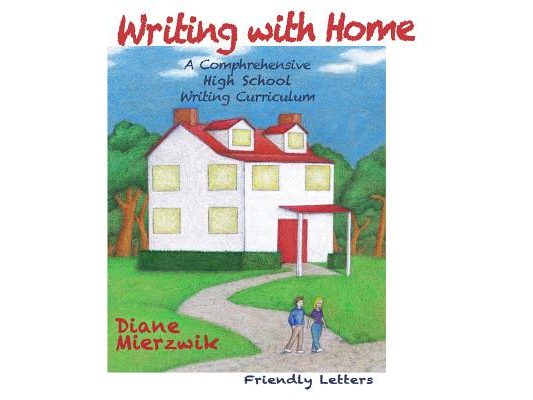 Writing with Home: A Comprehensive Writing Curriculum: Friendly Letters