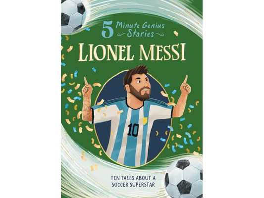 Lionel Messi: 5-Minute Genius Stories