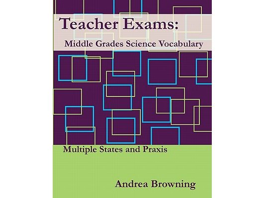 Teacher Exams: Middle Grades Science Vocabulary Multiple States and Praxis
