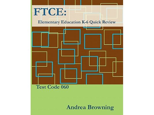 FTCE: Elementary Education K-6 Quick Review Test Code: 060
