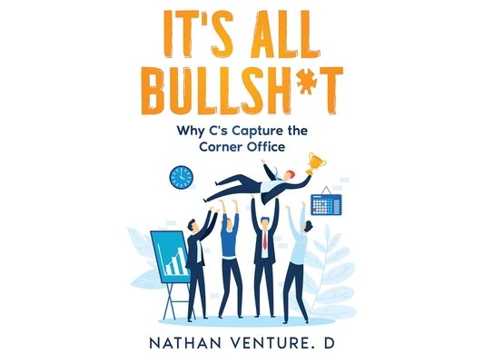 It's All Bullsh*t: Why C's Capture the Corner Office