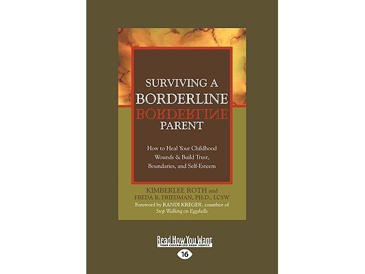 Surviving a Borderline Parent: How to Heal Your Childhood Wounds & Build Trust, Boundaries, and Self-Esteem (Easyread Large Edition)