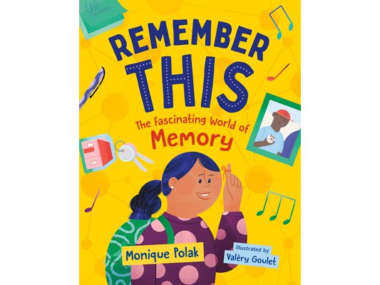 Remember This: The Fascinating World of Memory