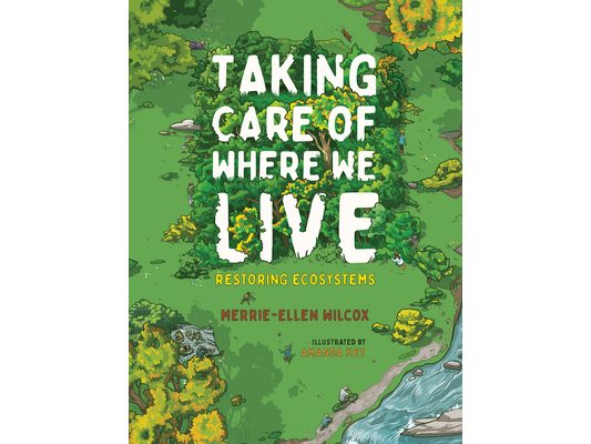 Taking Care of Where We Live: Restoring Ecosystems