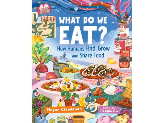 What Do We Eat?: How Humans Find, Grow and Share Food