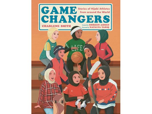 Game Changers: Stories of Hijabi Athletes from Around the World