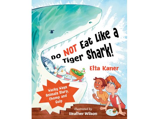 Do Not Eat Like a Tiger Shark!: Wacky Ways Animals Slurp, Chomp and Gulp