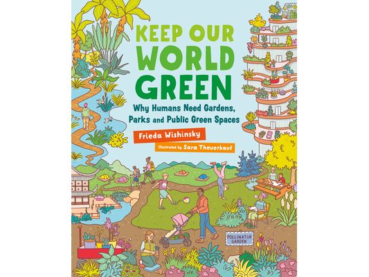 Keep Our World Green: Why Humans Need Gardens, Parks and Public Green Spaces