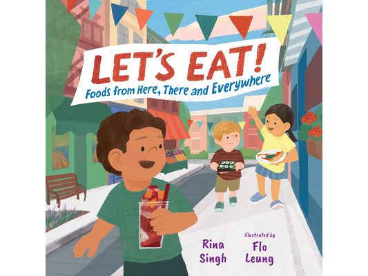 Let's Eat!: Foods from Here, There and Everywhere