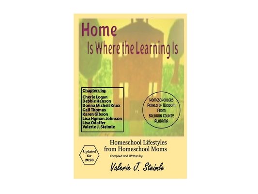 Home Is Where The Learning Is: Homeschool Lifestyles from Homeschool Moms