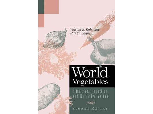 World Vegetables: Principles, Production, and Nutritive Values