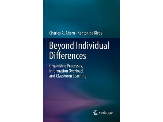 Beyond Individual Differences: Organizing Processes, Information Overload, and Classroom Learning