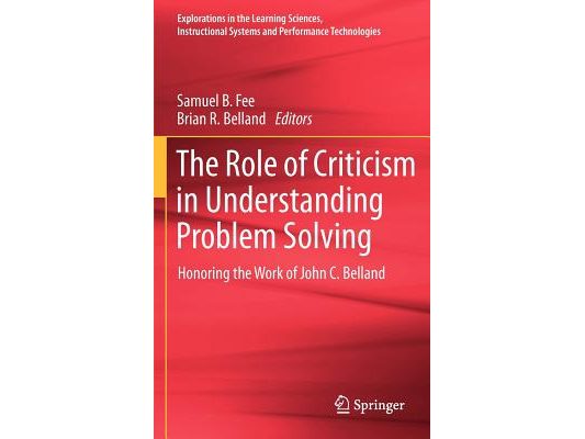 The Role of Criticism in Understanding Problem Solving: Honoring the Work of John C. Belland