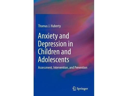 Anxiety and Depression in Children and Adolescents: Assessment, Intervention, and Prevention