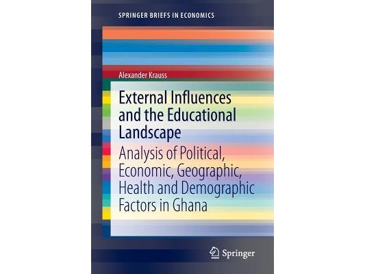 External Influences and the Educational Landscape: Analysis of Political, Economic, Geographic, Health and Demographic Factors in Ghana