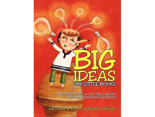 Big Ideas for Little Books: Using Children's Books as a Fun Way to Introduce Literary Concepts in the Secondary Classroom