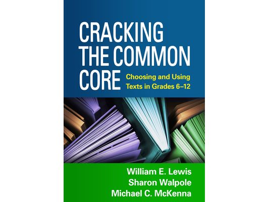 Cracking the Common Core: Choosing and Using Texts in Grades 6-12