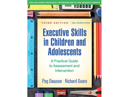 Executive Skills in Children and Adolescents: A Practical Guide to Assessment and Intervention