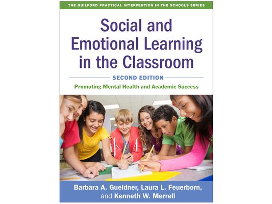 Social and Emotional Learning in the Classroom: Promoting Mental Health and Academic Success