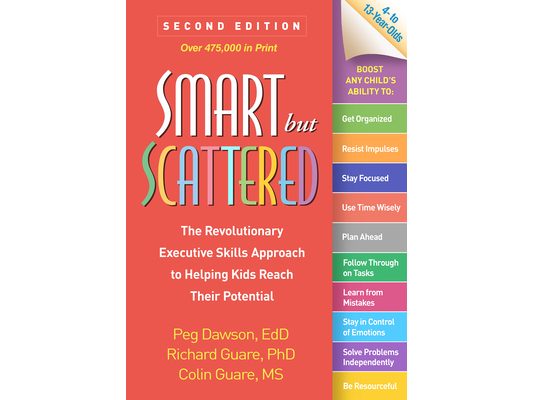Smart But Scattered: The Revolutionary Executive Skills Approach to Helping Kids Reach Their Potential