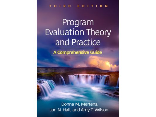 Program Evaluation Theory and Practice: A Comprehensive Guide