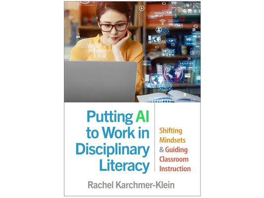 Putting AI to Work in Disciplinary Literacy: Shifting Mindsets and Guiding Classroom Instruction