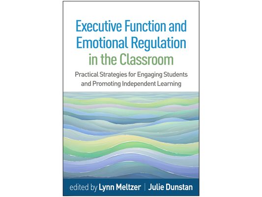 Executive Function and Emotional Regulation in the Classroom: Practical Strategies for Engaging Students and Promoting Independent Learning