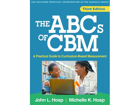 The ABCs of Cbm: A Practical Guide to Curriculum-Based Measurement