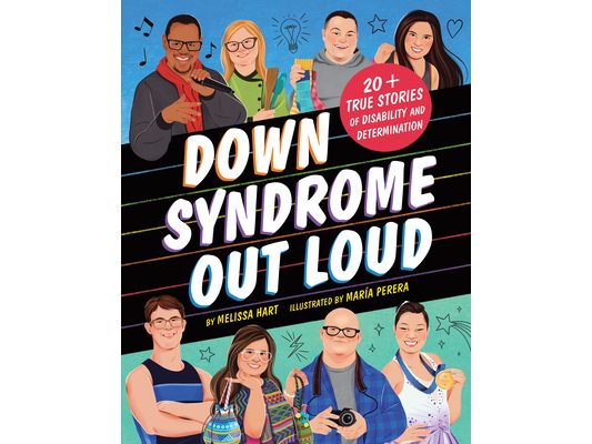 Down Syndrome Out Loud: 20+ True Stories of Disability and Determination