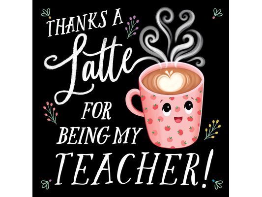 Thanks a Latte for Being My Teacher!