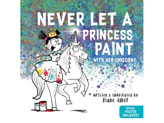 Never Let a Princess Paint: With Her Unicorn!