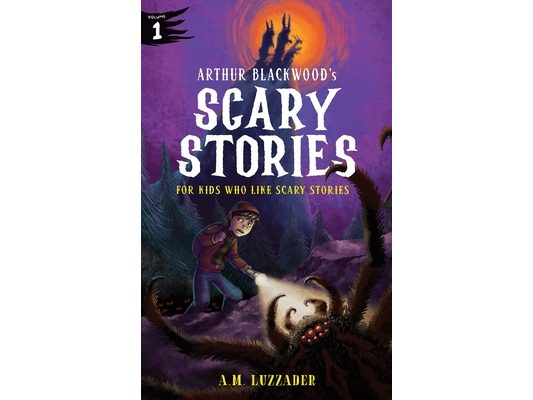 Arthur Blackwood's Scary Stories for Kids Who Like Scary Stories: Book 1