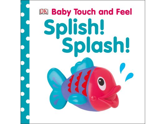 Baby Touch and Feel Splish! Splash!: An Interactive Board Book about Bathtime