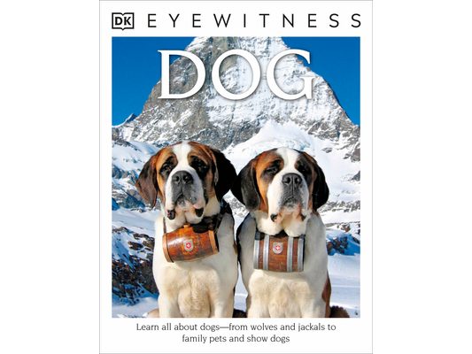Eyewitness: Dog: Learn All about Dogs-From Wolves and Jackals to Family Pets and Show Dogs
