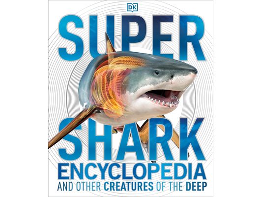 Super Shark Encyclopedia: And Other Creatures of the Deep