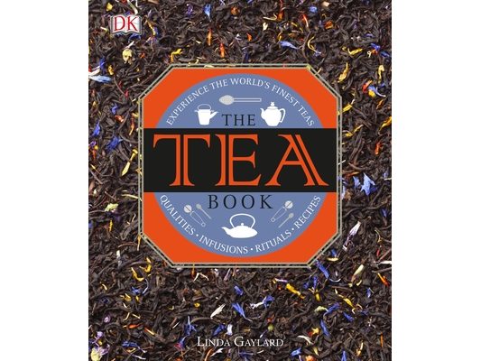 The Tea Book: Experience the World's Finest Teas, Qualities, Infusions, Rituals, Recipes