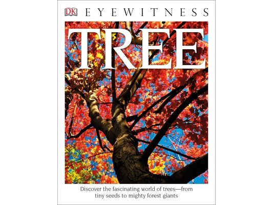 Eyewitness Tree: Discover the Fascinating World of Trees--From Tiny Seeds to Mighty Forest Giants