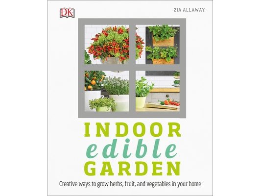 Indoor Edible Garden: Creative Ways to Grow Herbs, Fruits, and Vegetables in Your Home
