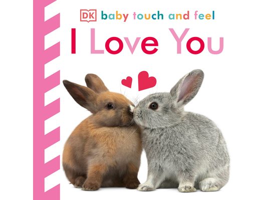 Baby Touch and Feel I Love You: An Interactive Heartwarming Board Book