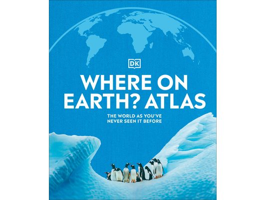 Where on Earth? Atlas: The World as You've Never Seen It Before