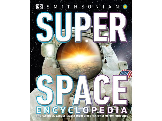 Super Space Encyclopedia: The Furthest, Largest, Most Spectacular Features of Our Universe