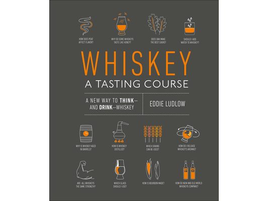 Whiskey: A Tasting Course: A New Way to Think-And Drink-Whiskey