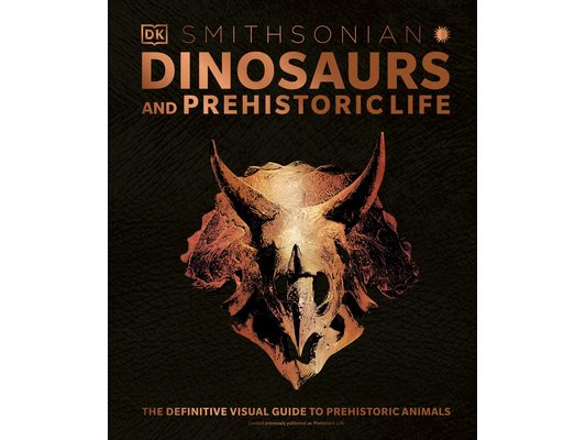 Dinosaurs and Prehistoric Life: The Definitive Visual Guide to Prehistoric Animals