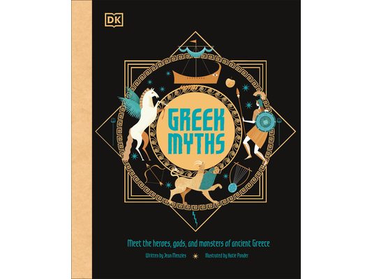 Greek Myths: Meet the Heroes, Gods, and Monsters of Ancient Greece