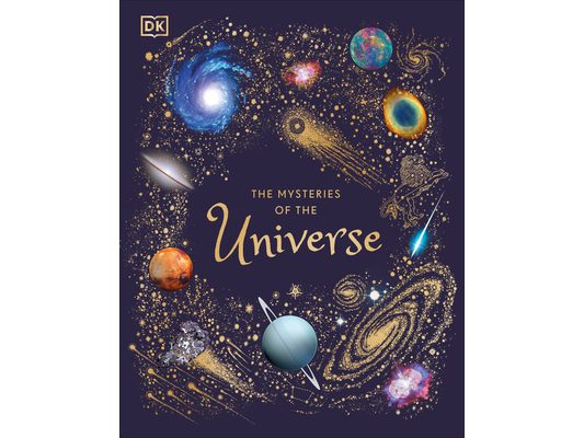 The Mysteries of the Universe: Discover the Best-Kept Secrets of Space