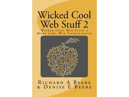 Wicked Cool Web Stuff 2: More Cool Web Technologies