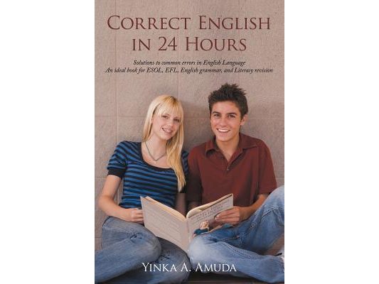 Correct English in 24 Hours: Solutions to Common Errors in English Language an Ideal Book for ESOL, Efl, English Grammar, and Literacy Revision