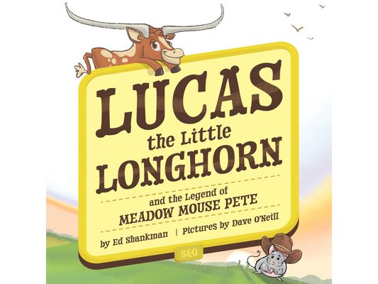 Lucas the Little Longhorn: And the Legend of Meadow Mouse Pete