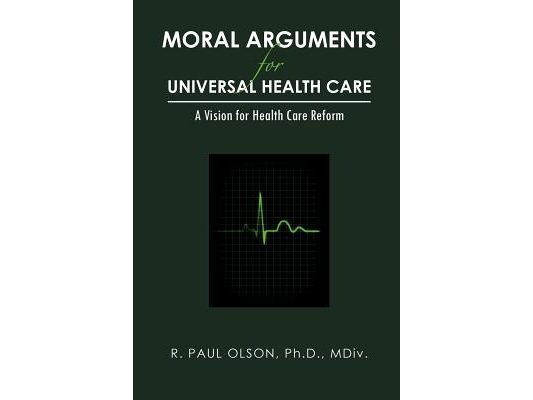 Moral Arguments for Universal Health Care: A Vision for Health Care Reform