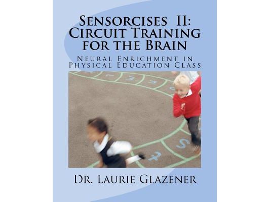 Sensorcises II Circuit Training for the Brain: Neural Enrichment in Physical Education Class